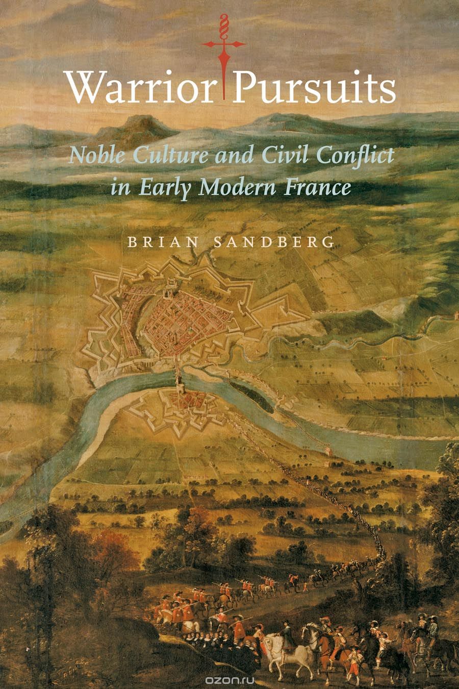 Warrior Pursuits – Noble Culture and Civil Conflict in Early Modern France