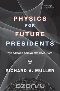 Physics for Future Presidents – The Science Behind the Headlines