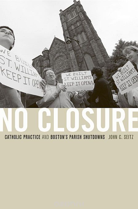 No Closure – Catholic Practice and Boston?s Parish Shutdowns