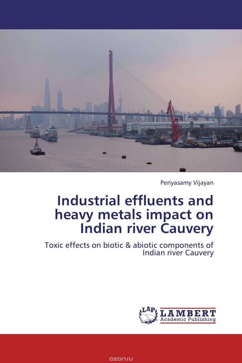 Скачать книгу "Industrial effluents and  heavy metals impact on Indian river Cauvery"