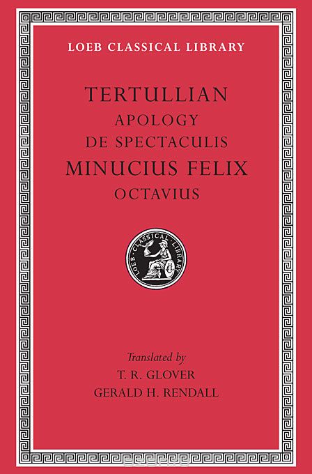 Apology & De Spectaculis – Minucius Felix, Octavius L250 (Trans. Glover)(Latin)